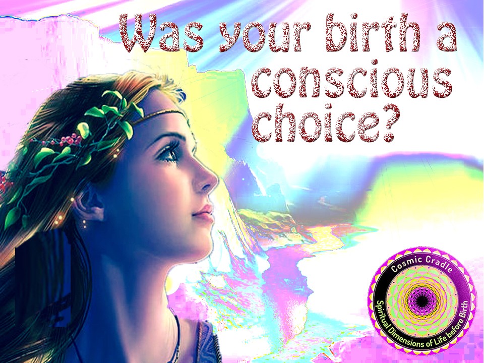 Was your birth a conscious choice?
