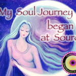 I remember my soul's journey from Source